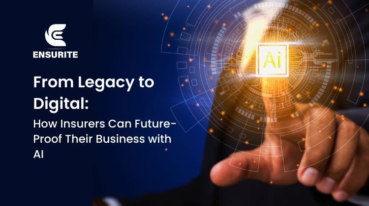 From Legacy to Digital_ How Insurers Can Future-Proof Their Business with AI