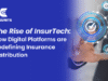 The Rise of InsurTech How Digital Platforms are Redefining Insurance Distribution