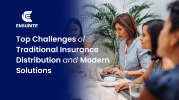 Top Challenges of Traditional Insurance Distribution and Modern Solutions