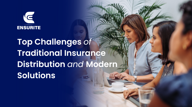 Top Challenges of Traditional Insurance Distribution and Modern Solutions