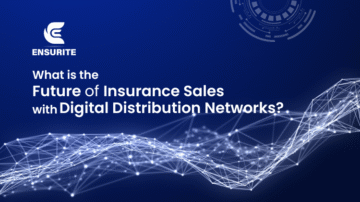 ​What is the Future of Insurance Sales with Digital Distribution Networks?
