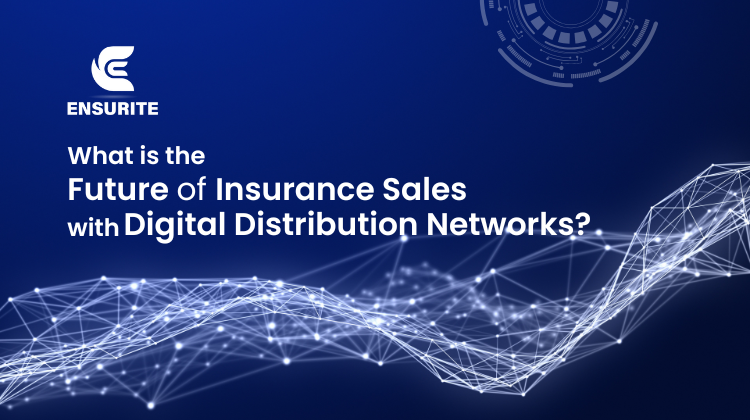 What is the Future of Insurance Sales with Digital Distribution Networks?