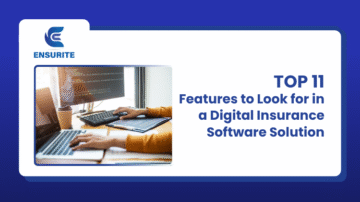 Top 11 Features to Look for in a Digital Insurance Software Solution